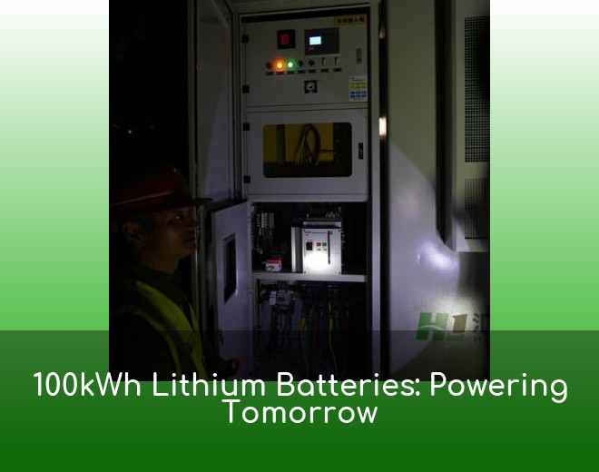 100kWh Lithium Batteries: Powering Tomorrow